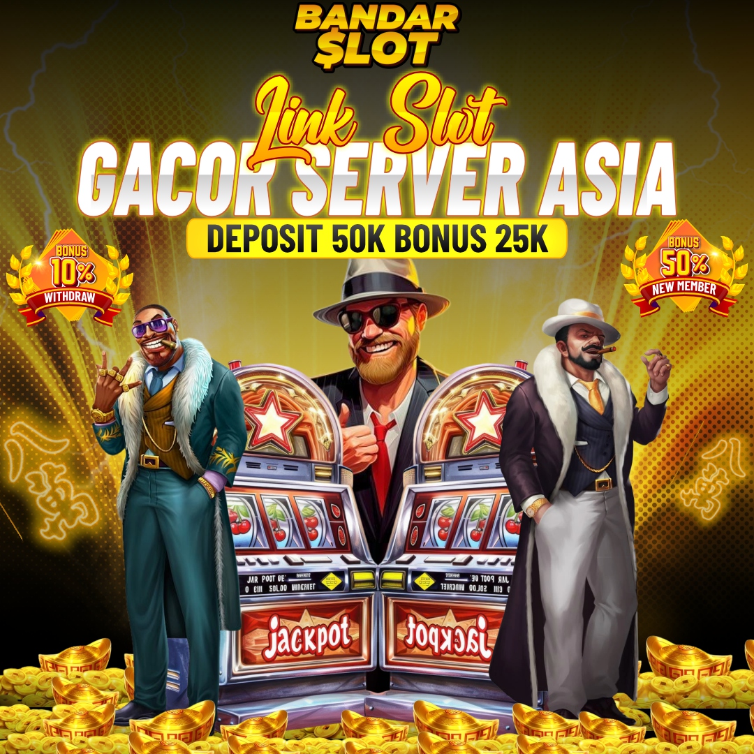 BANDAR SLOT : Link Slot Gacor Server Asia Deposit 50K Bonus 25K